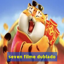 seven filme dublado